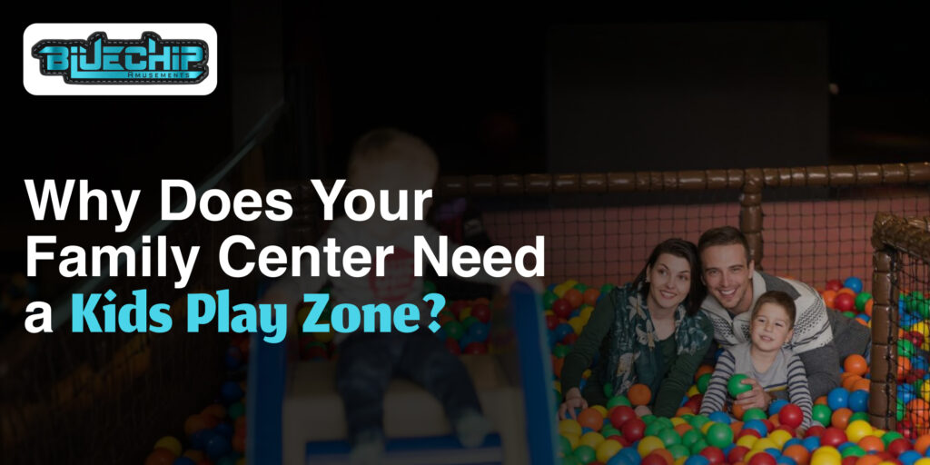 Why Your Family Center Needs a Kids Play Zone?