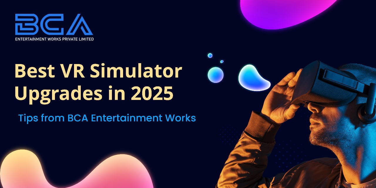 Best VR Simulator Upgrades in 2025 – Tips from BCA Entertainment Works