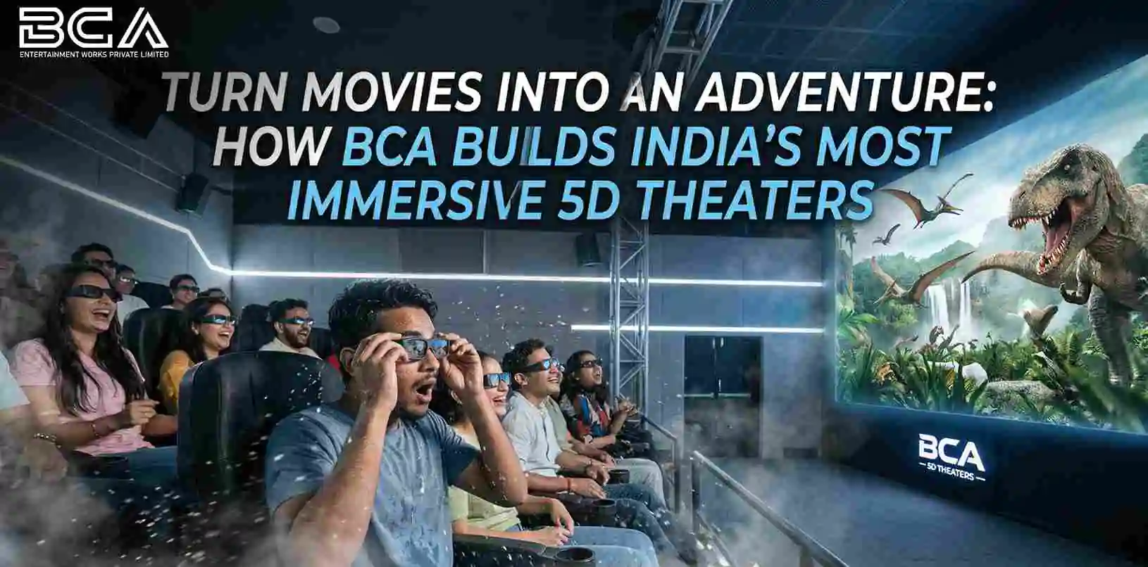 How BCA Builds India’s Most Immersive 5D Theaters-Turn Movies Into an Adventure
