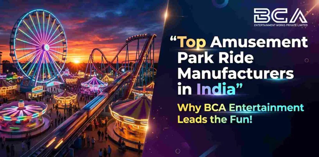 Top Amusement Park Ride Manufacturers in India & Tamil Nadu – Why BCA Entertainment Leads the Fun!
