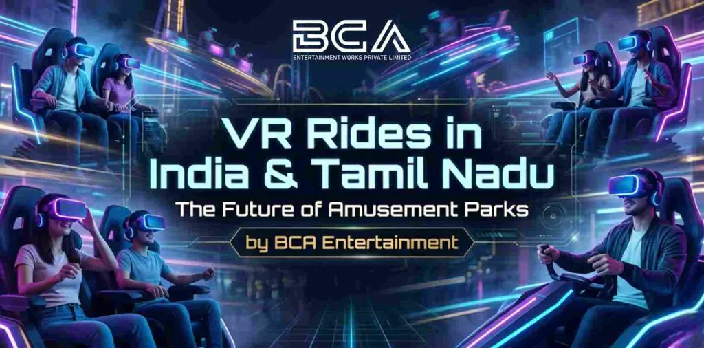 VR Rides in India & Tamil Nadu: The Future of Amusement Parks Powered by BCA Entertainment